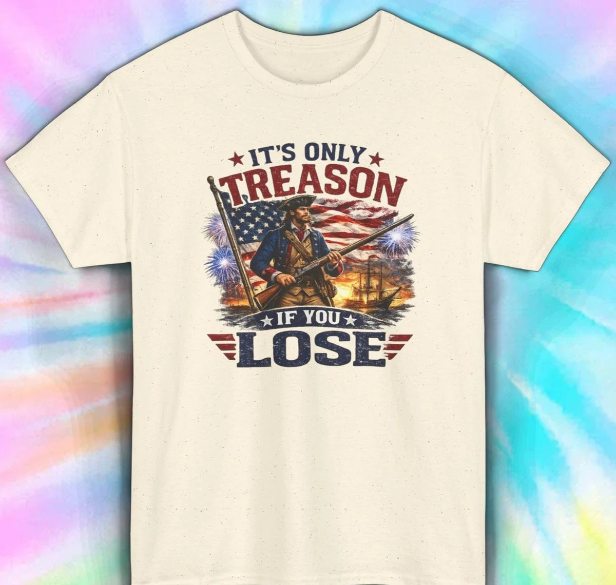 Its Only Treason If You Lose Funny Patriotic 4th July Shirt S-5XL Unisex