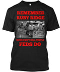 Remember Ruby Ridge Guns Don't Kill People FEDS Do Made in USA S to 5XL Unisex