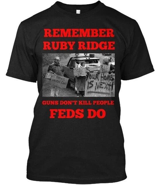Remember Ruby Ridge Guns Don't Kill People FEDS Do Made in USA S to 5XL Unisex