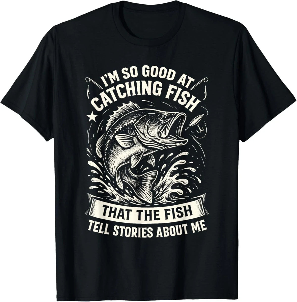 I'm So Good at Catching Fish Design, Funny Fishing Fisherman Unisex