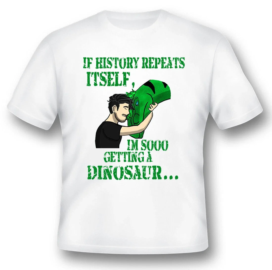 If history repeats itself im so getting dinosaur funny humor black or white tee. Unisex