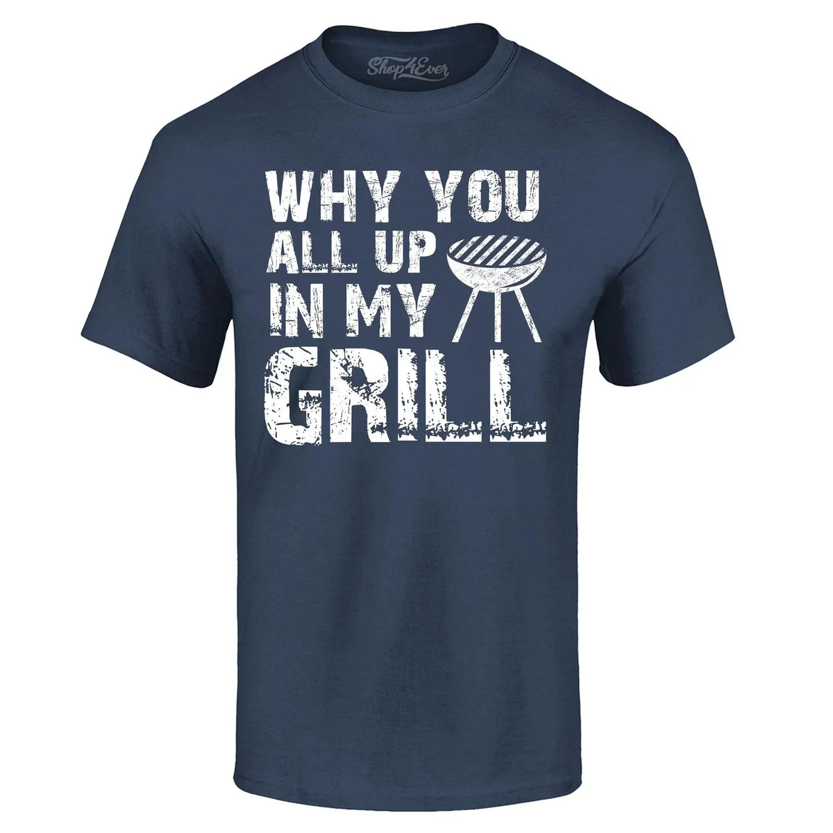 Why You All Up In My Grill Distressed Funny BBQ Gift Shirts Unisex
