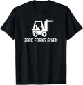 Forklift Zero Forks Given_ Funny_ Jokes_ Sarcastic Sayings Gift Unisex Unisex