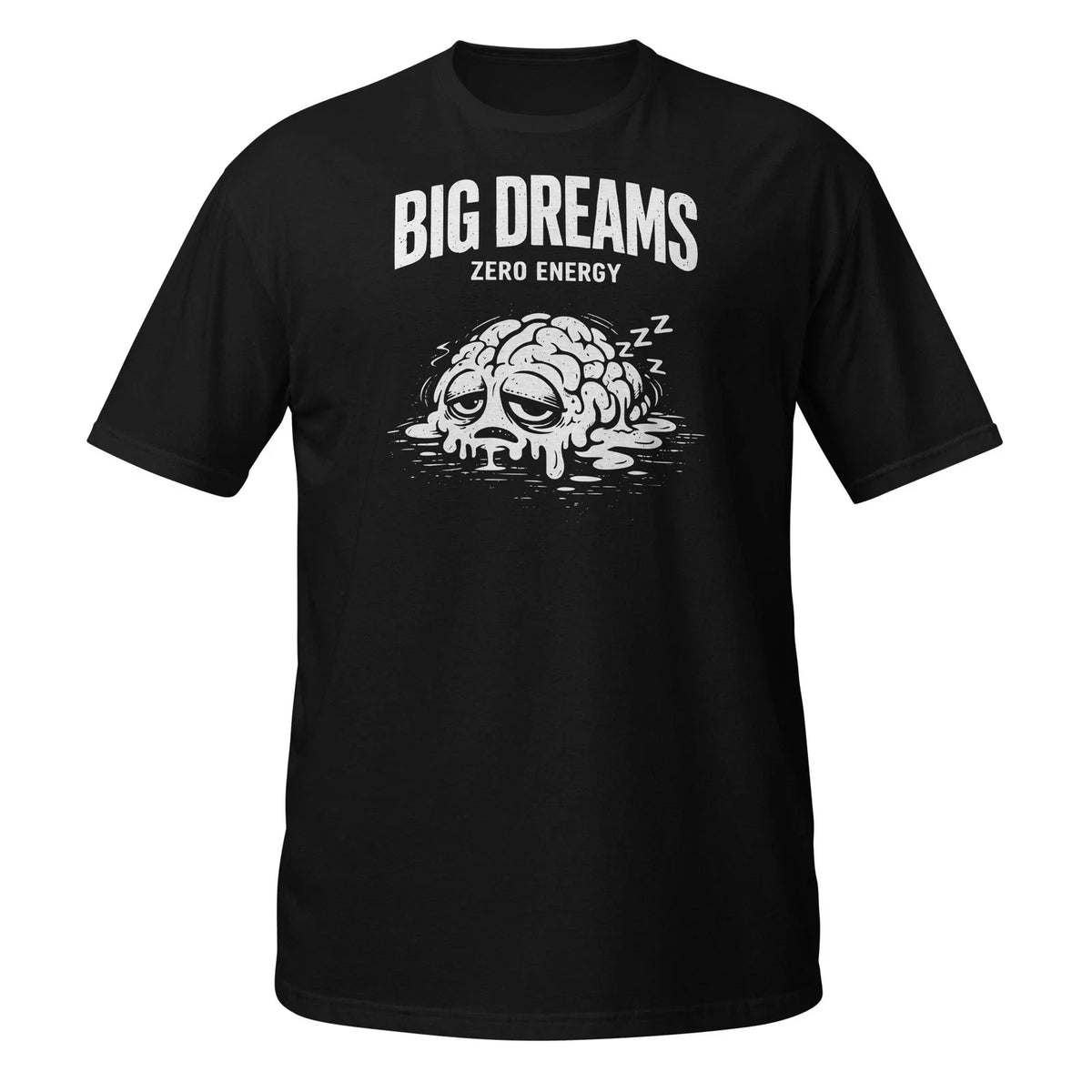 Big Dreams Zero Energy Sleepy Brain Funny Quote Short-Sleeve Unisex Unisex