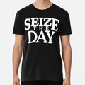 Seize The Day Size S to 5XL Made in the USA Unisex