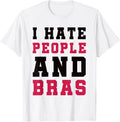 I Hate People and Bras Funny Sarcastic Adults Women Unisex
