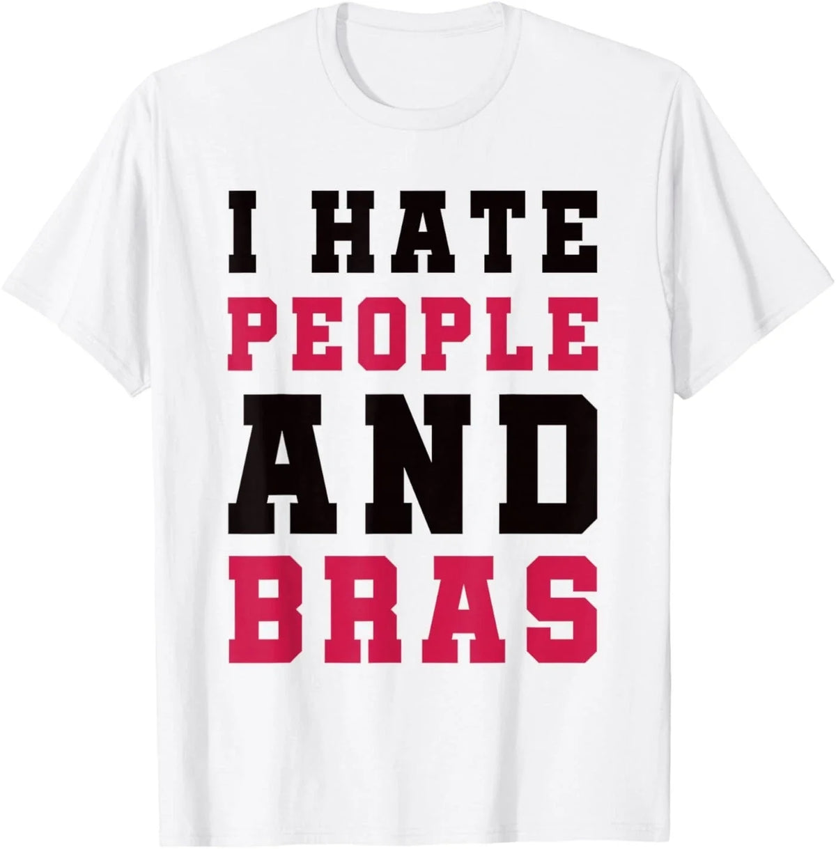 I Hate People and Bras Funny Sarcastic Adults Women Unisex