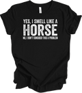 Yes I Smell Like A Horse No I Don't Consider This A Problem Funny Horse Riding Unisex