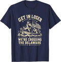 250th 4th July Get in Loser We're Crossing The Delaware Unisex Unisex