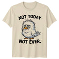 Not Today Not Ever Funny Bird Sarcastic Quote Gift For Him And Her Unisex