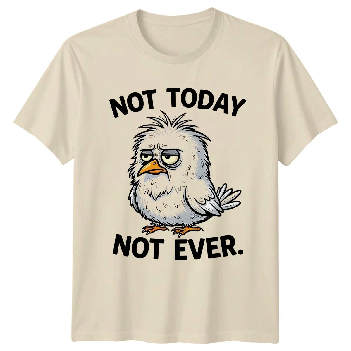 Not Today Not Ever Funny Bird Sarcastic Quote Gift For Him And Her Unisex