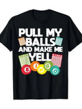 Men'S Funny Bingo Lover "PULL MY BALLS AND MAKE ME YELL!" Graphic, 100% Unisex