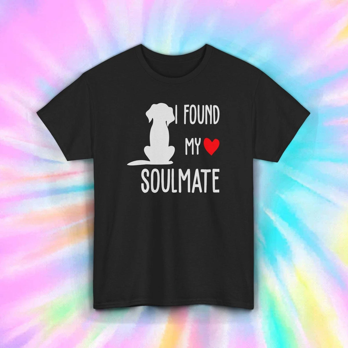 I Found My Soulmate Dog Lover Romantic Pet Rescue Adoption S-5XL Unisex