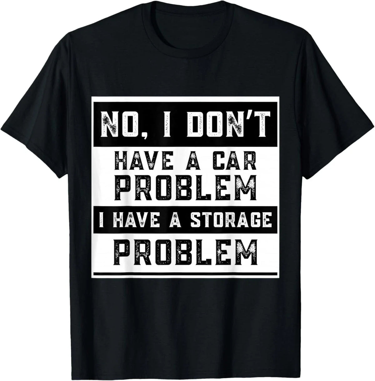 No I Don't Have A Car Problem I Have A Storage Problem Funny Unisex