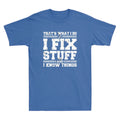 That's What I Do I Fix Stuff And I Know Things Funny Quote Vintage Men's Unisex