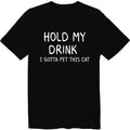Hold My Drink I Gotta Pet This Cat Unisex Love Cat Graphic Tee Sarcastic Unisex