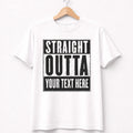 Straight Outta Custom – Personalized Text – Funny Graphic Tee – Unisex Unisex