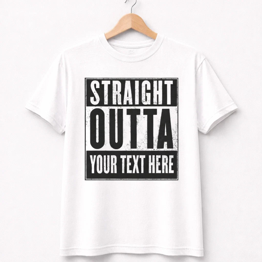 Straight Outta Custom – Personalized Text – Funny Graphic Tee – Unisex Unisex