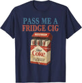 Funny Pass Me A Fridge Cig Funny Fridge Cig Men Women Unisex Unisex