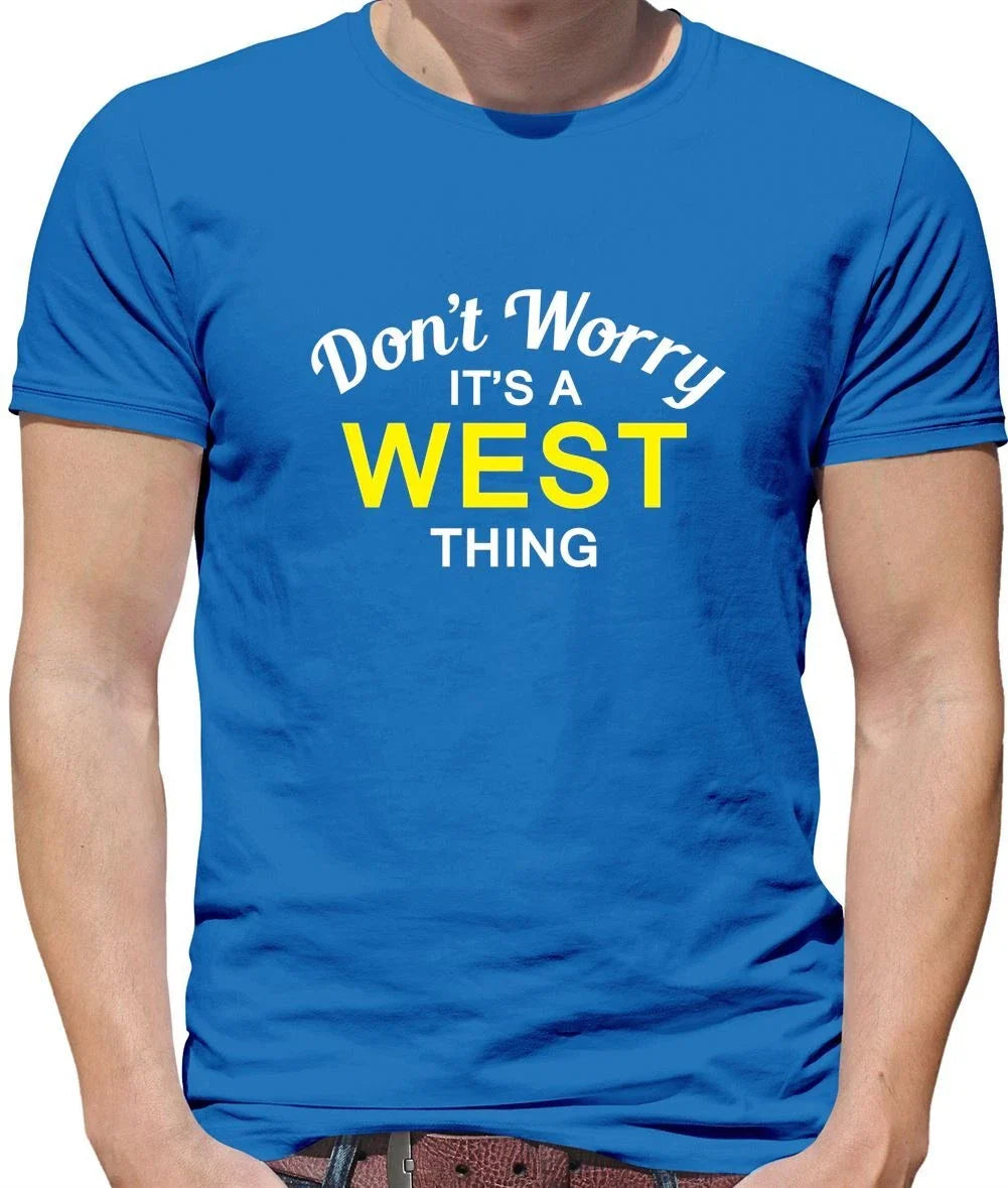 Don't Worry It's a WEST Thing! - Mens - Surname Custom Name Family Unisex