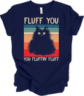 Fluff You You Fluffin' Fluff Funny Cat Unisex