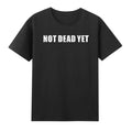 Not Dead Yet Funny Sarcastic Unisex