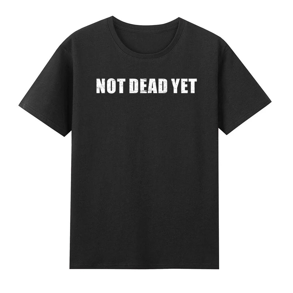 Not Dead Yet Funny Sarcastic Unisex
