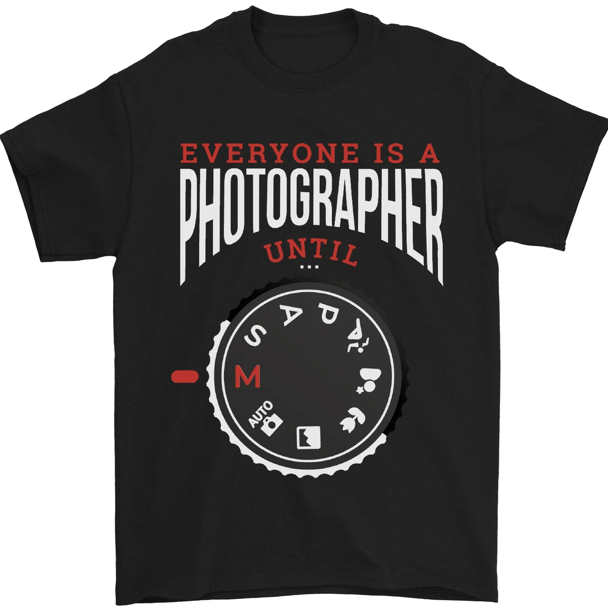 Everyones a Photographer Until Photography Mens 100% Cotton Unisex
