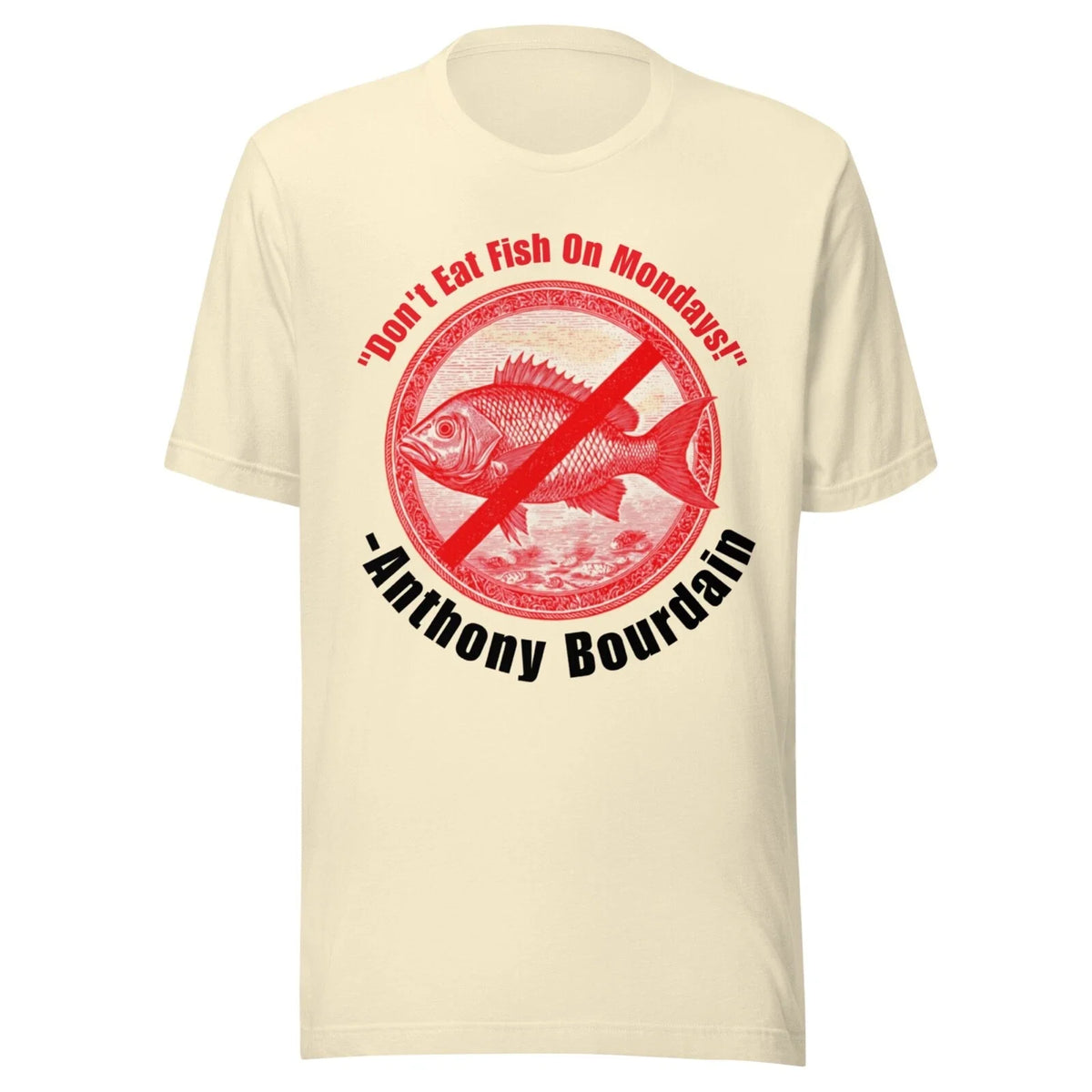 Vintage Shirt - ANTHONY BOURDAIN - DON'T EAT FISH ON MONDAYS! - NATURAL Unisex