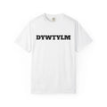 DYWTYLM | Minimal Text Graphic Tee Unisex