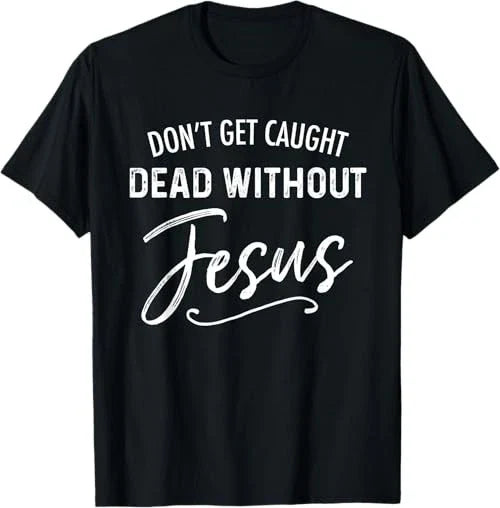Don't Get Caught Dead Without Jesus Funny Christian Joke Unisex