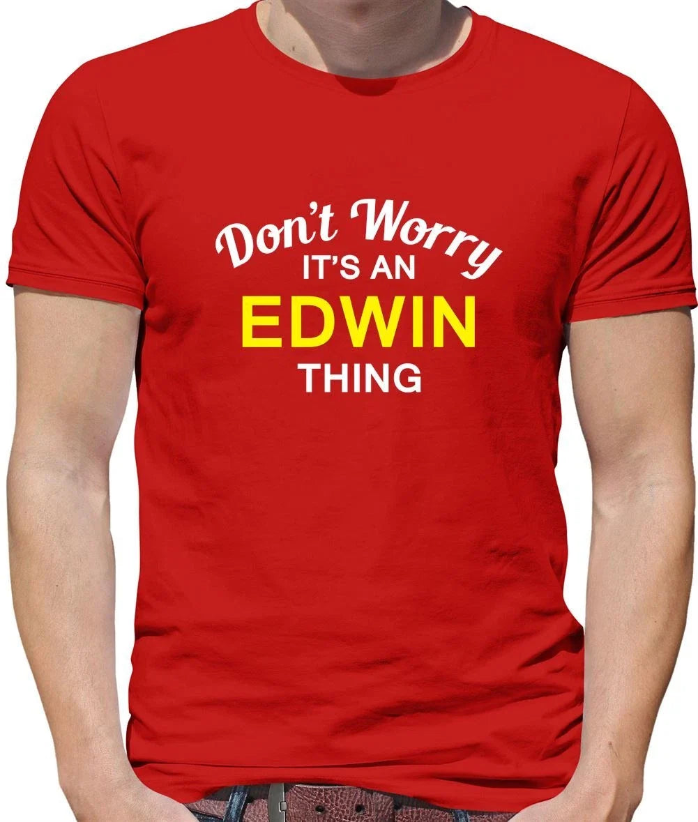 Don't Worry It's an EDWIN Thing! - Mens - Surname Custom Name Family Unisex