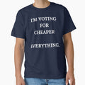 I'm Voting For Cheaper Everything Funny Quote by Bwolf1956