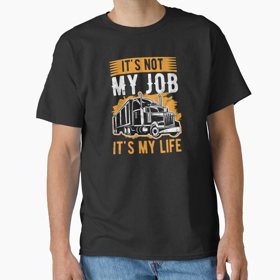 Trucker Not Just My Job, It's my Life Truck Driver Birthday Gift by haselshirt