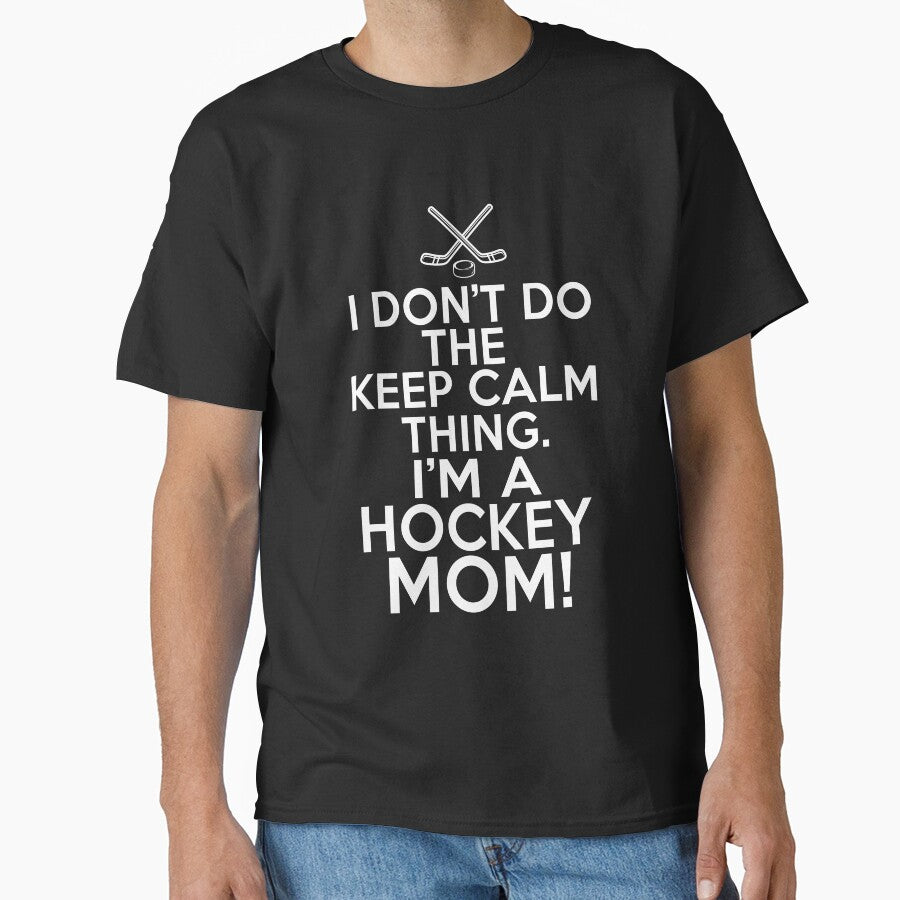 I Don't Keep Calm Hockey Mom - Loud Hockey Mother by eternallygifted