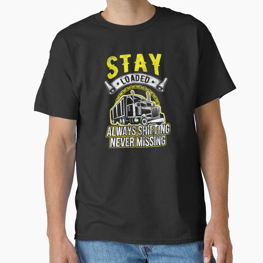 Trucker Stay Loaded, Always Shifting Never Missing Truck Driver Birthday Gift by haselshirt