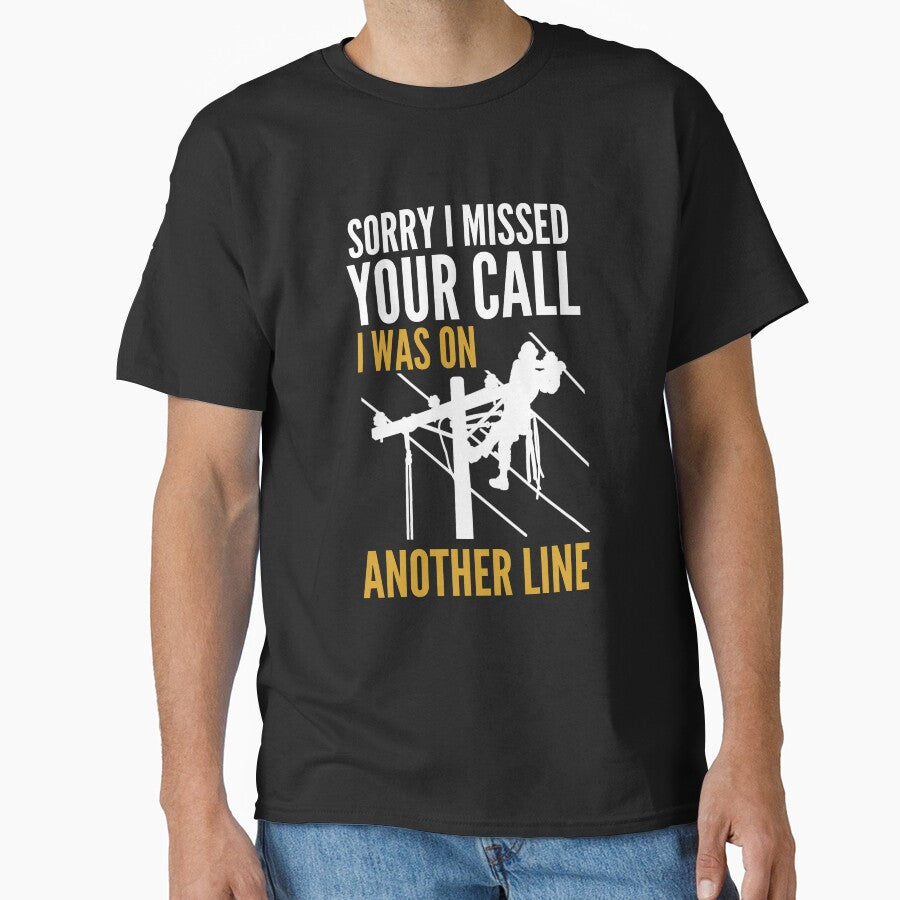 Sorry, I Missed Your Call I Was On Another Line ~ Lineman Quote by TeesYouWant
