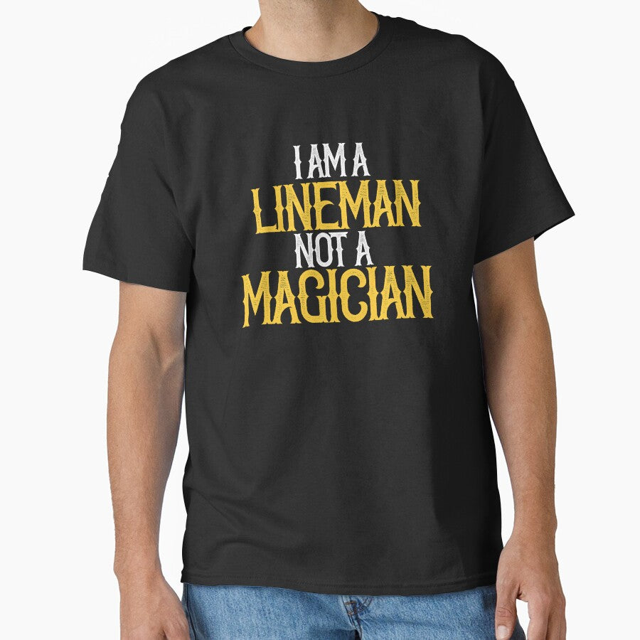 I am A Lineman Not A Magician by TeesYouWant