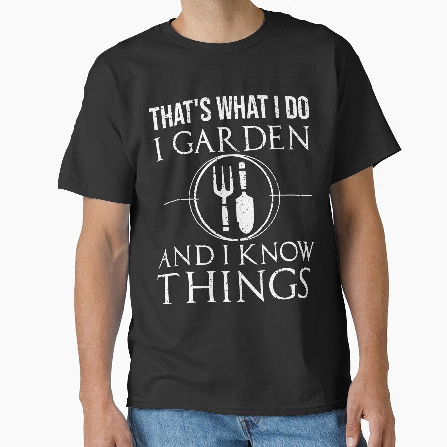 Funny Garden And I Know Things  Cool Gardening T-Shirt by JoseMoody3031