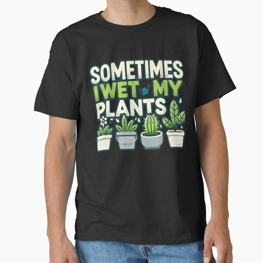 Funny Plant Lover T-Shirt - Sometimes I Wet My Plants | Cute Gardening Tee by BlankCanvasHaHa