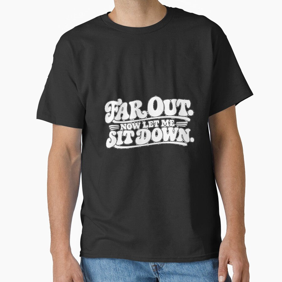 Far Out Now Let Me Sit Down Shirt – Funny 70s Retro T-Shirt – Groovy Vintage Humor Tee by Retroteez