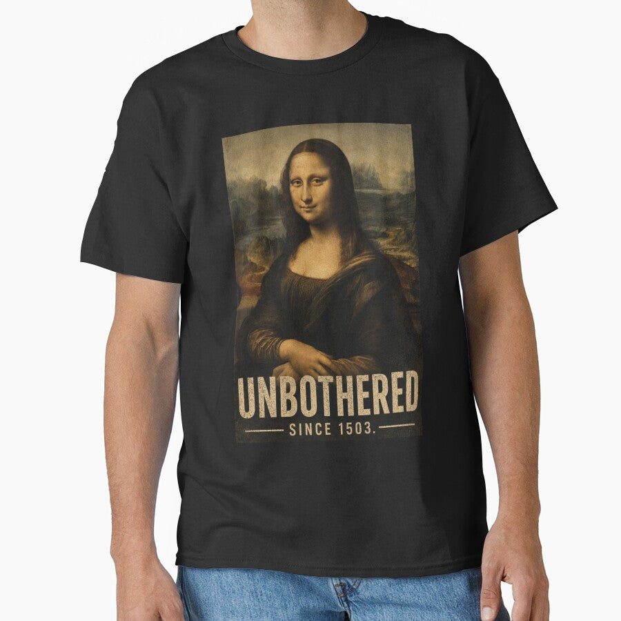 Unbothered Since 1503 – Funny Mona Lisa Vintage Museum Art T-Shirt. by SaraSumi