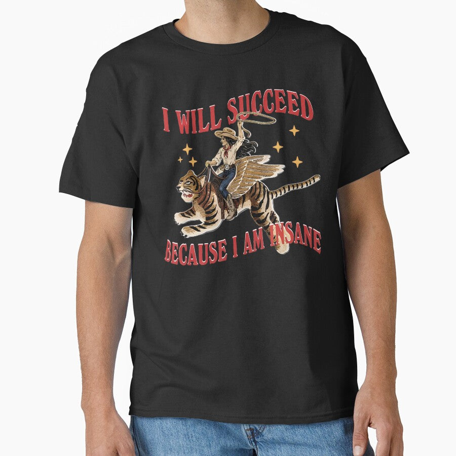 I Will Succeed Because I Am Insane Funny Cowgirl Tiger by ripgoatclothing
