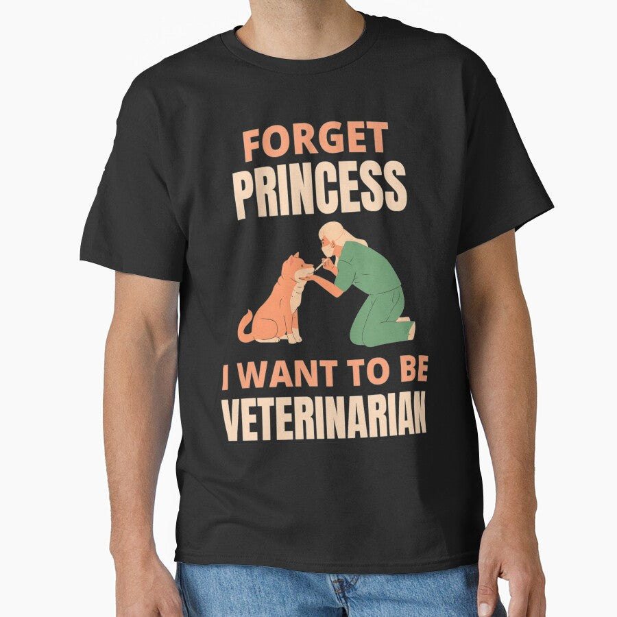 Forget Princess I Want To Be Veterinarian Funny Veterinarian Dog And Pet Lover by chetan786