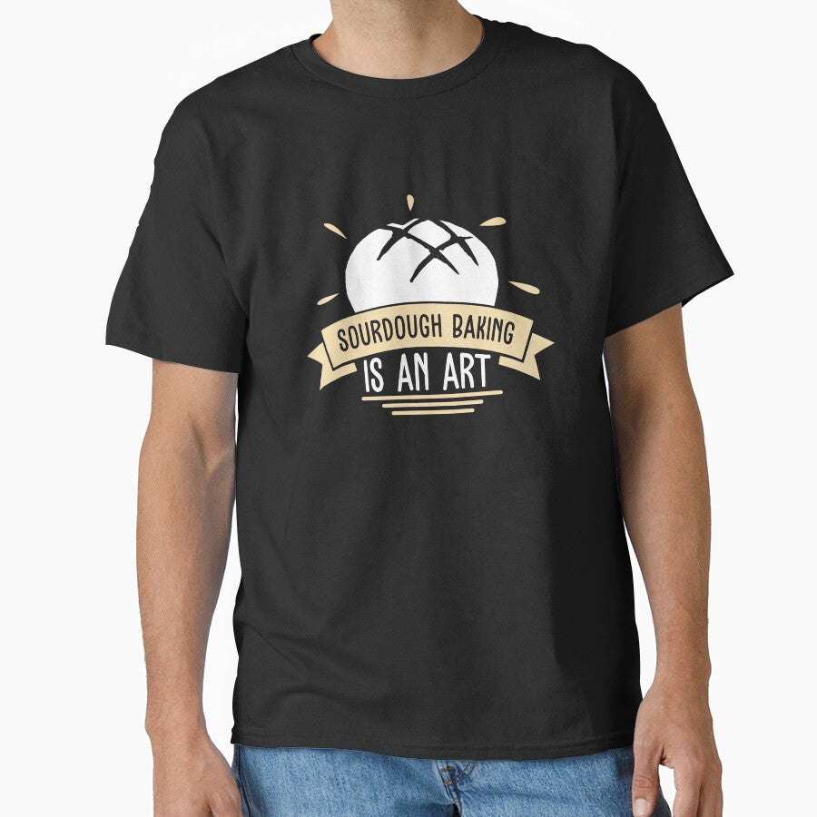 Sourdough Baking Awesome Sourdough Bread A Sourdough Artist by StrongShirts