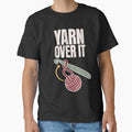 Yarn Over It Funny Crochet Pun Shirt | Crocheter Gift Crochet Humor Yarn by StickyGuys