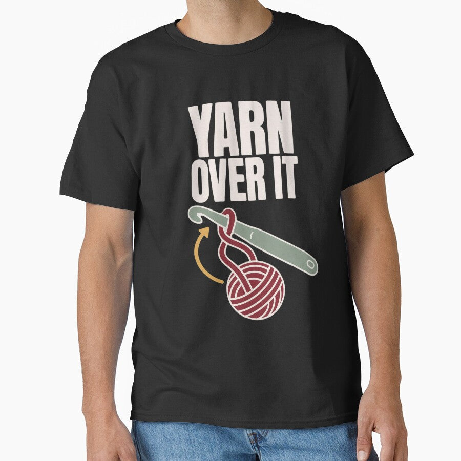 Yarn Over It Funny Crochet Pun Shirt | Crocheter Gift Crochet Humor Yarn by StickyGuys