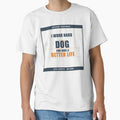 Work Hard So My Dog Can Have A Better Life Funny Dog Mom Shirt Gift by Urbancraftup