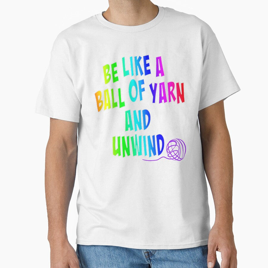 Be like a ball of yarn and unwind, crochet life quote by Fr0mtheMachine