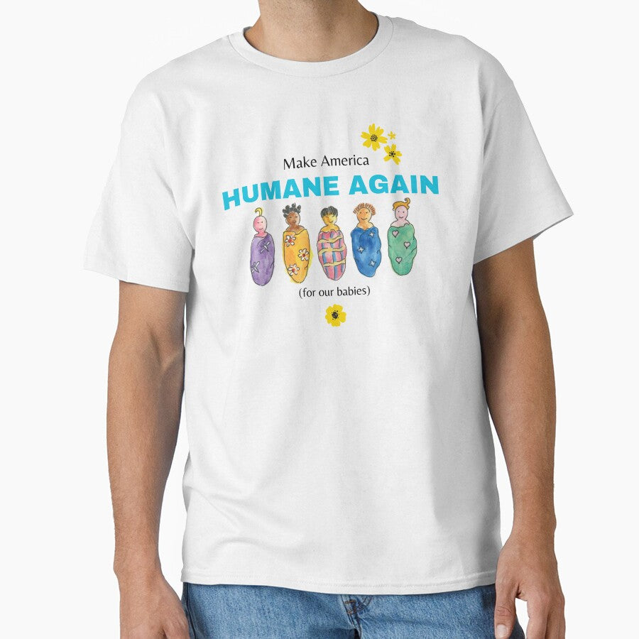 Political T-Shirt Make America Humane Again For Our Babies by diggsstudio
